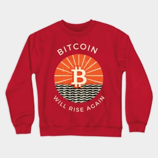 Bitcoin Will Rise Again Crewneck Sweatshirt